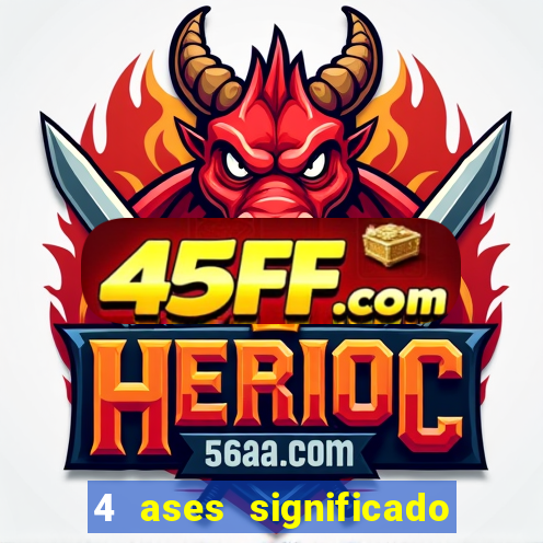 4 ases significado significado 4 ases juntos